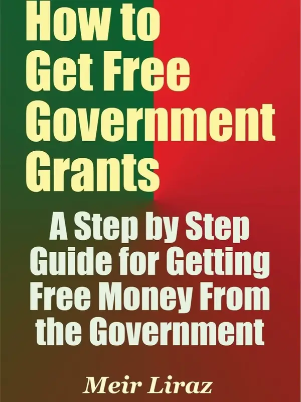 How to Get Free Government Grants - A Step by Step Guide for Getting Free Money From the Government Paperback – July 3, 201...