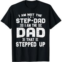 Cotton Short Sleeve I'm Not A Stepdad I Am The Dad That Stepped Up T-Shirt for Men Women