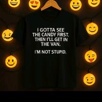 I gotta see the candy first Shirt/Hoodie Tshirt