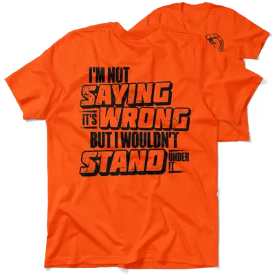 I Wouldn't Stand Under It - Safety T-Shirt