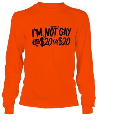 I'm Not Gay- Long Sleeve Safety Orange Hi-Vis T-Shirt