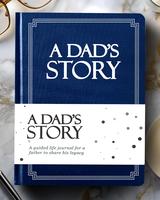 Dad's Life Story Journal (Hardcover): A Meaningful Keepsake for Dad to Share His Journey and Memories, Book Includes 250+ Pro...