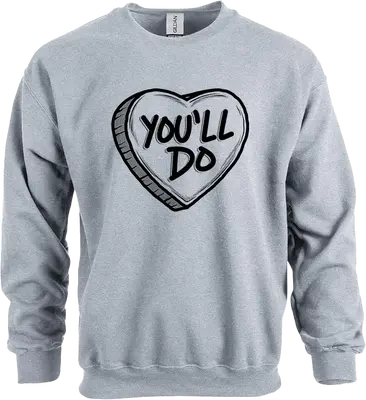 You'll Do Shirt - Ladies Crew Sweatshirt
