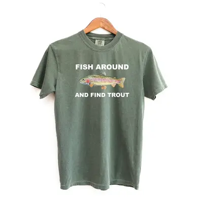 Fish Around and Find Trout Tshirt, Fishing Comfort Colors Shirt, Funny Fishing lover Shirt Fit Top