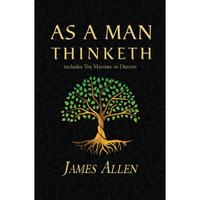 As a Man Thinketh - The  1902 Classic (includes The Mastery of Destiny) (Reader's Library Classics) - Paperback