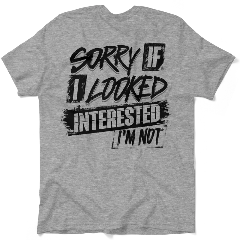 Sorry If I Looked Interested - Safety T-Shirt