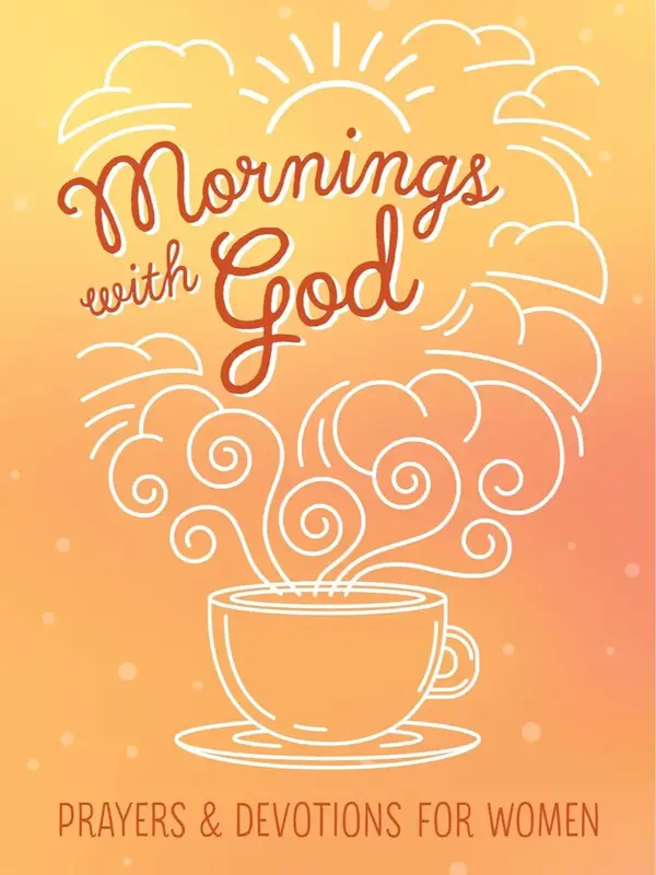 Mornings with God: Prayers and Devotions for Women - A Collection of Meditations and Reflections for Women's Spiritual Growth...