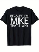 Summer t Shirts BECAUSE I'M MIKE THAT'S WHY Fun Shirt Funny Gift Idea T-Shirt