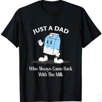 Just A Dad Who Always Came Back With The Milk Shirt, Funny Dad tshirt, Fathers Day Graphic Tee Collar Cotton