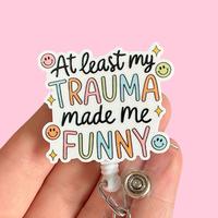 Glitter My Badge Atleast my trauma made me funny badge reel for nurse and hospital workers. Badge clip Badge pull - Retractab...