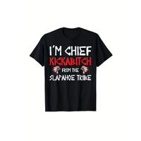 I am a chief from the Slapahoe tribe Kickabitch is suitable as a holiday gift for friends and family, 220g cotton crew neck s...