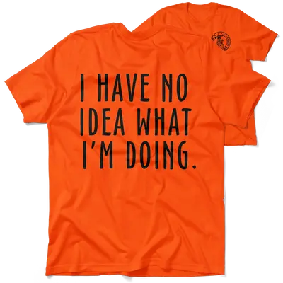 No Idea What I'm Doing - Safety Orange Hi-Vis T-Shirt