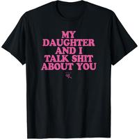 My Daughter and I Talk Shit About You - Funny Gift for Mom T-Shirt