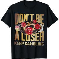 Cotton Short Sleeve funny don't be a loser keep gambling T-Shirt for Men Women