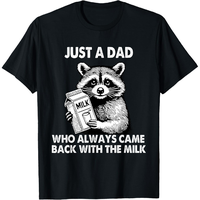 100% Cotton Just a dad who always came back with the milk father's day T-Shirt