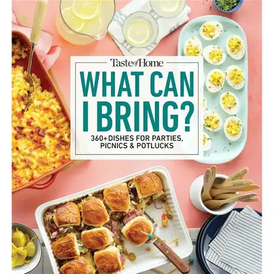 Taste of Home What Can I Bring?: 360+ Dishes for Parties, Picnics & Potlucks (Taste of Home Entertaining & Potluck)
