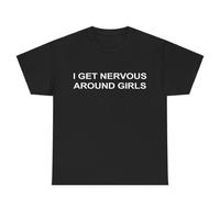 I Get Nervous Around Girls T-Shirt, Funny Graphic Tee for Men, Unisex Streetwear Top, Casual Gift Shirt, Menswear Tshirt Grap...