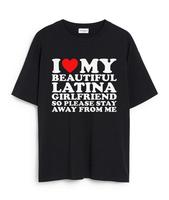 I Love My Beautiful Latina Girlfriend So Please Stay T-shirt , I Heart My Beautiful Girlfriend shirt , I Love My Girlfriend ,...