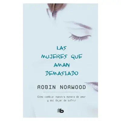 Las mujeres que aman demasiado / Women Who Love Too Much (Spanish Edition)