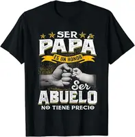 Funny Grandpa Shirt, Gift For Grandfather, Ser Papa Es Un Honor Ser Abuelo No Tiene Precio Spanish Tshirt Menswear Casual Cot...