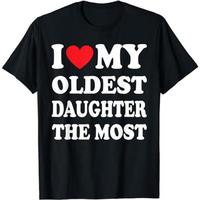 I Love My Oldest Daughter The Most Shirt, Father Gift Shirt, Mens Sweater, Shirt For Dad, Dad Hoodie, Sweater and T-shirt