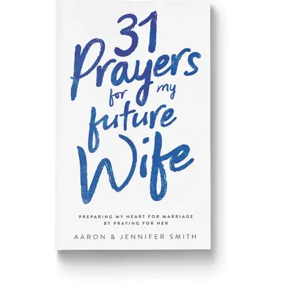 31 Prayers for My Future Wife: Preparing My Heart for Marriage by Praying for Her christian book prayer journal Men's Encoura...