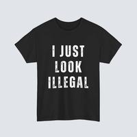 I Just Look Illegal T-Shirt – Funny Immigration Statement Tee tshirt Cotton Shortsleeve funny shirt gift Casual Menswear Fa...