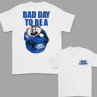 Bad Day to Be a Bud Light 2 Sided T-Shirt, For Women, For Men