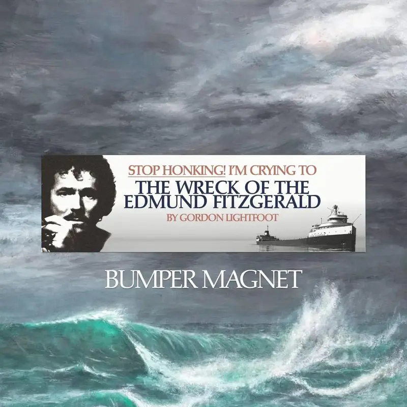 Stop Honking! I'm crying to 'The Wreck of the Edmund Fitzgerald' by Gordon Lightfoot Bumper Magnet