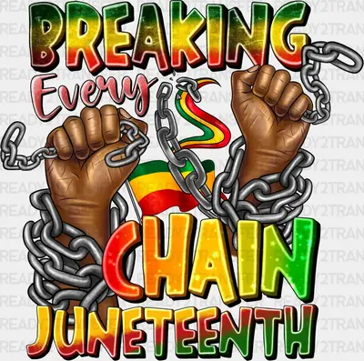 Breaking Every Chain Juneteenth Design - BLM Juneteenth DTF Transfer