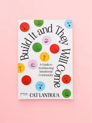 Build It And They Will Come: A Guide to Architecting Intentional Community