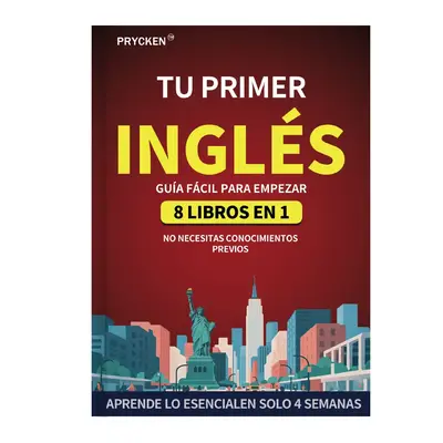 Prycken-Tu Primer Libro de Inglés: Guía 8 en 1 para un Aprendizaje Fácil del Inglés Domina lo Básico en Solo 4 Semanas �...