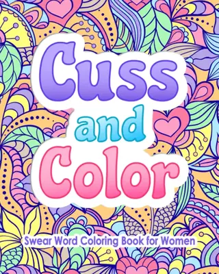 Swear Word Coloring Book for Women Cuss and Color Soft Cover