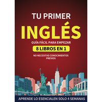 TU PRIMER INGLĂS:GUIA FĂCIL PARA EMPEZAR:8 LIBROS EN 1-NO NECESITAS CONOCIMIENTOS PREVIOS(Spanish Edition)