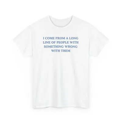 I come from a long line of people with something wrong with them, childhood trauma, trauma jokes, Family trauma, Mental illne...