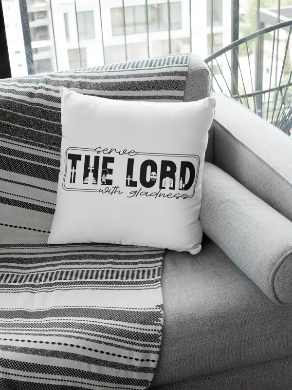 Serve The Lord With Gladness Pillow
