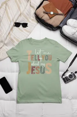 Let Me Tell You About My Jesus Tee