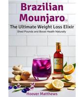 Brazilian Mounjaro: The Ultimate Weight Loss Elixir: Shed Pounds and Boost Health Naturally (The Natural Health Advantage Ser...