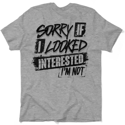 Sorry If I Looked Interested - Safety T-Shirt