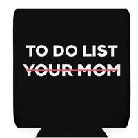 To Do List Your mom I like older women Can sleeve beer can holder sleeve party beach boating Party Bottles Tumbler Mug Indoor...