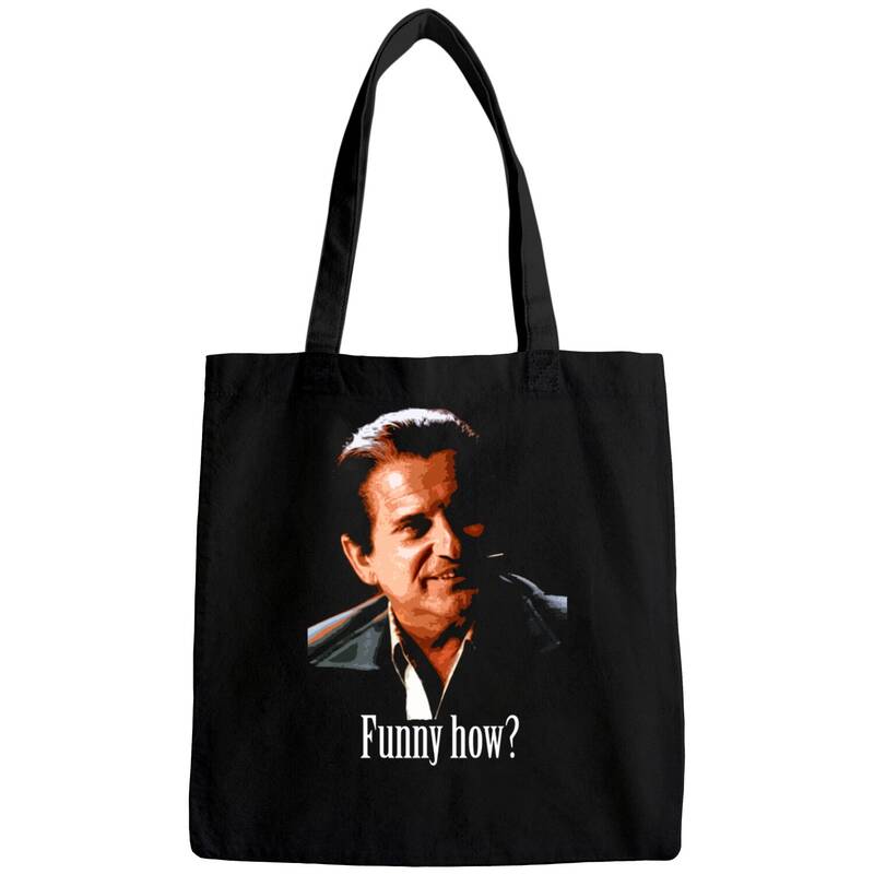 Joe Pesci - "funny How?" From Goodfellas - Goodfellas - Bags