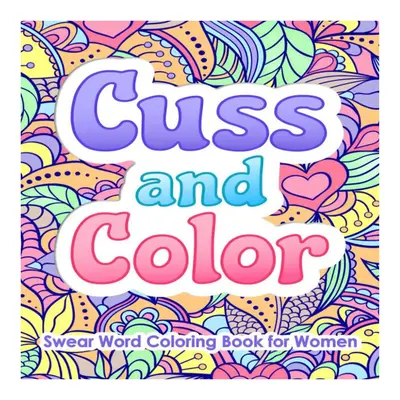 Swear Word Coloring Book for Women : Cuss and Color: Funny Cursing, Easy Mandalas. coloring book