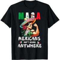 Fashion MAGA Mexicans Ain't Going Anywhere T-Shirt