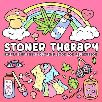 Stoner Therapy Simple & Easy Coloring Book for Relaxation - 40 Trippy Cool Designs for Stress Relief & Mindfulness Artwork