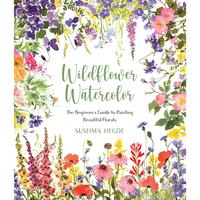 Wildflower Watercolor: The Beginner's Guide to Painting Beautiful Florals -- Sushma Hegde - Paperback