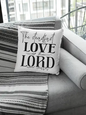 The Steadfast Love Of The Lord Pillow