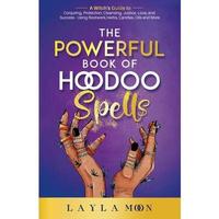The Powerful Book of Hoodoo Spells: A Witch's Guide to Conjuring, Protection, Cleansing, Justice, Love, and Success - Using R...