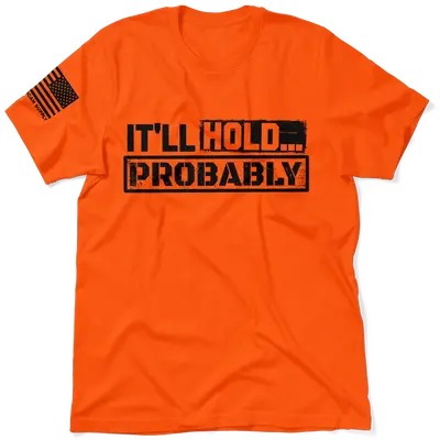 It'll Hold.. Probably - Safety T-Shirt