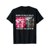 Born To Dilly Dally Forced To Lock In FUNNY MEME CUTE Cat T-Shirt Casual Comfort