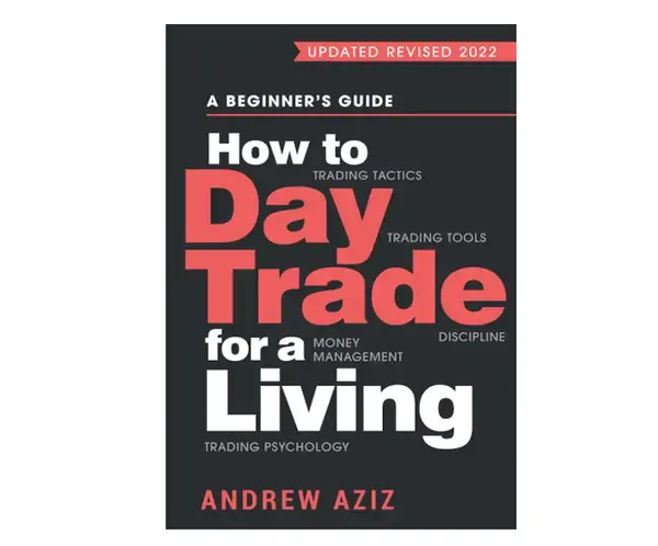How to Day Trade for a Living: A Beginner’s Guide to Trading Tools and Tactics, Money Management, Discipline and Trading Ps...